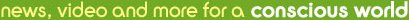 news, video, and more for a conscious world