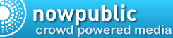 NowPublic - Crowd Powered Media
