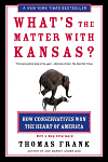 What's the Matter with Kansas?: How Conservatives Won the Heart of America
