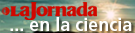 La Jornada en la ciencia La Jornada en la ciencia