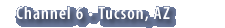 Channel 6 Tucson Arizona