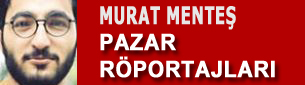 MURAT MENTEŞ - PAZAR RÖPORTAJLAR