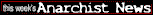 click for this week's ANARCHIST NEWS